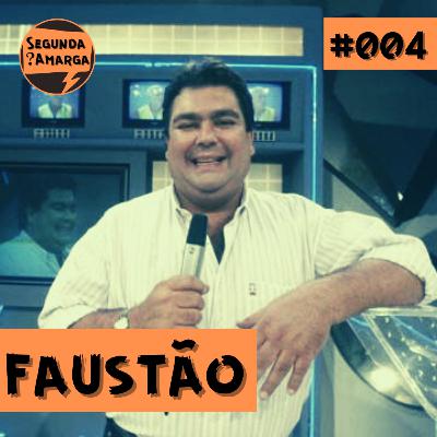 #004 - Faustão