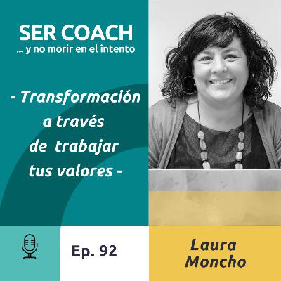 92 - Laura Moncho - Transformación a través de trabajar tus valores