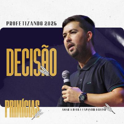 Decisão | Pr. Gean Fernandes | PRIMÍCIAS #04 | 04 de janeiro de 2026