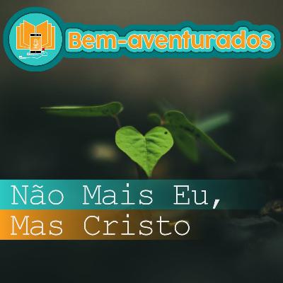 1° - Não Mais Eu, Mas Cristo