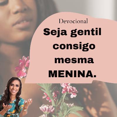 Devocional SEJA GENTIL CONSIGO MESMA MULHER