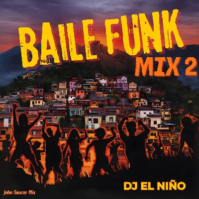 Episode 97: DJ El Niño - Baile Funk Mix 2 (John Saucer, Sequencia Do Toma, Passa E Toma, Botadao, Toma Vagabunda, Desce Desce)