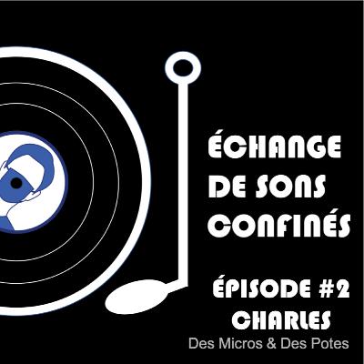 Échange de sons confinés - Épisode 2 - Charles