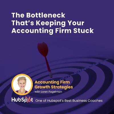 The Bottleneck That’s Keeping Your Accounting Firm Stuck