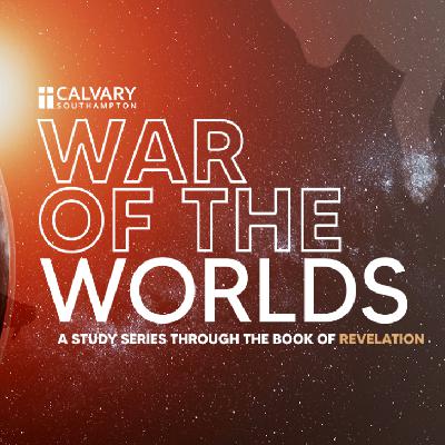 War of the Worlds - Revelation 22:6-21 - How to respond to the Book of Revelation