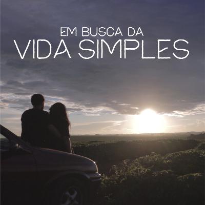 A história da minha busca pela Vida Simples (Série "Em Busca da Vida Simples")