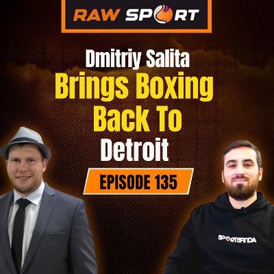 Dmitriy Salita Brings Boxing Back to Detroit & the Big Fight Plan | Ep 135 | Raw Sport