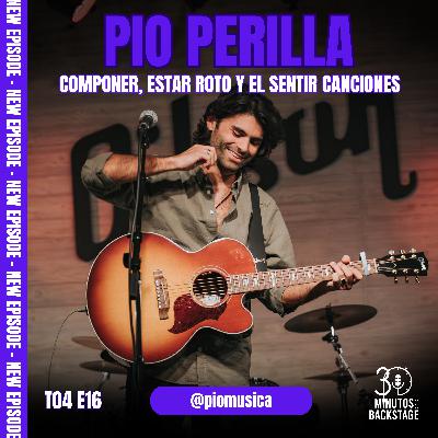 T4 E16 Pio Perilla I - Componer, Estar Roto y el Sentir Canciones
