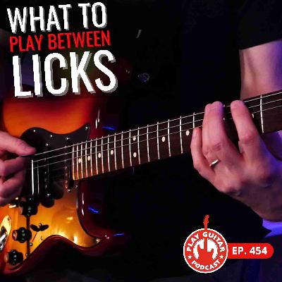 What Do You Play Between Blues Licks - 454