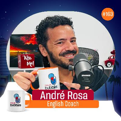 ANDRÉ ROSA - English Coach | Bubbles Podcast #163