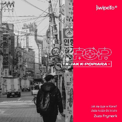 K jak K-popiara — Jak się żyje w Korei? Zuza rusza do Seulu