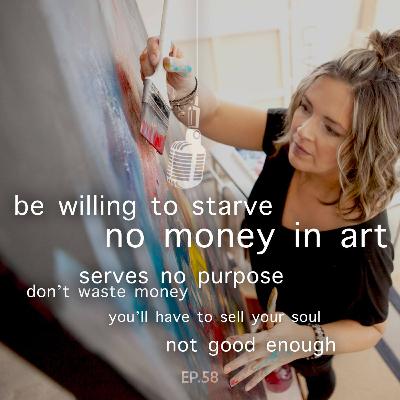 Ep 58// Artists Don't have to Starve