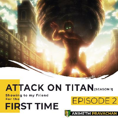 E2 - Attack on Titan S1 - Female Titan, Eren's Berserk Mode and More!