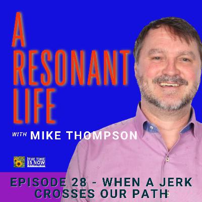 Episode 28 - When A Jerk Crosses Our Path