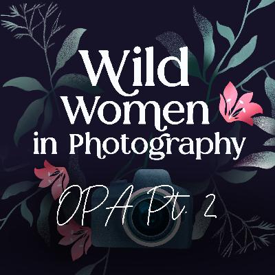 Episode 35: Women in the Wild  - OPA Conference Part 2
