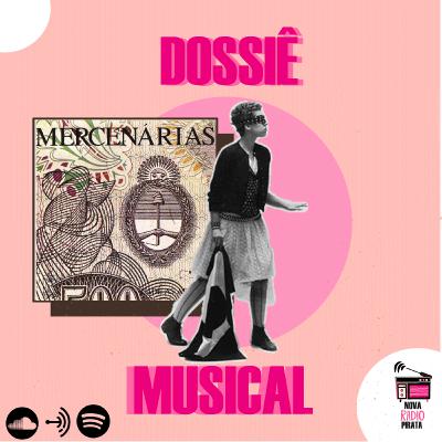 #4 Dossiê Musical: Mercenárias #4 Dossiê Musical: Mercenárias