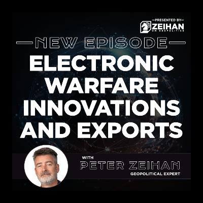 Electronic Warfare Innovations and Exports || Peter Zeihan