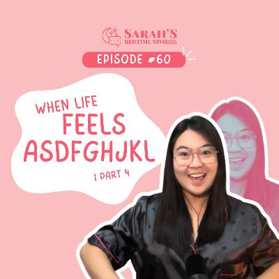 When life feels asdfghjkl (part 4) | Ep 60