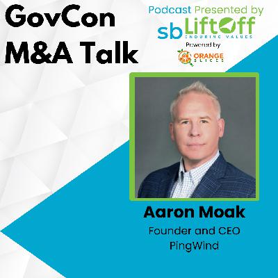 GovCon M&A Talk with Aaron Moak GovCon M&A Talk with Aaron Moak