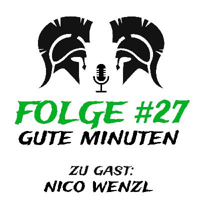 #27 Gute Minuten (zu Gast: Nico Wenzl)