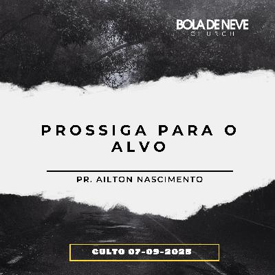 Prossiga para o Alvo - Pr. Ailton Nascimento Prossiga para o Alvo - Pr. Ailton Nascimento
