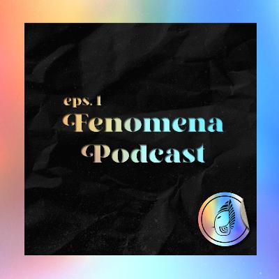 Eps. 01 - Fenomena Podcast