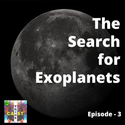 Thinkcast : The Search of Exoplanets Ep - 3