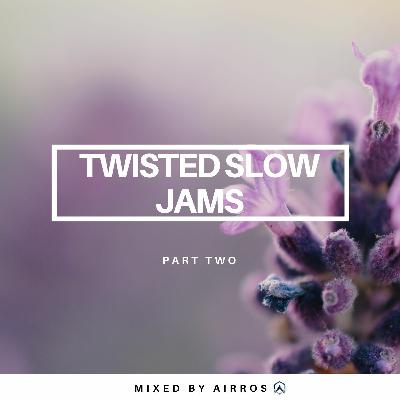 Twisted Slow Jams Part 2 ✭ Mixed By Airros Ep. 017 Twisted Slow Jams Part 2 ✭ Mixed By Airros Ep. 017