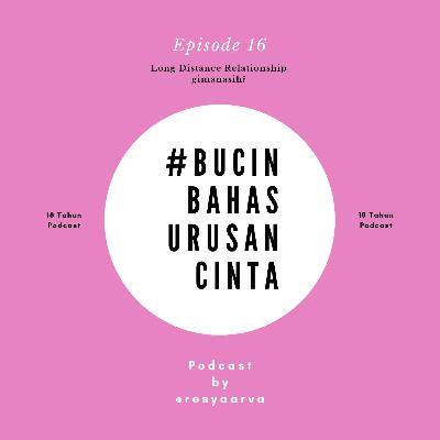 Ep. 16 #BUCIN, Bahas Urusan Cinta : Long Distance Relationship gimanasih? Ep. 16 #BUCIN, Bahas Urusan Cinta : Long Distance Relationship gimanasih?