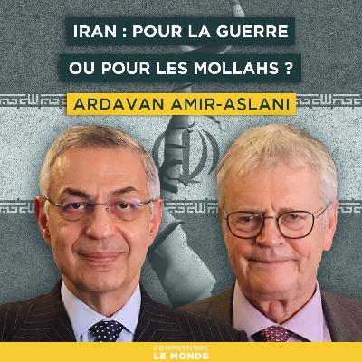 Iran : pour la guerre ou pour les mollahs ? Avec Ardavan Amir-Aslani | Entretiens géopo
