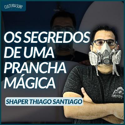 Como Selecionar a Prancha ideal pra Você - Com Shaper Thiago Santiago [Ep 2 T4]