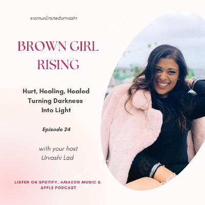 EP24: Hurt, Healing, Healed… Turning darkness to light with Urvashi