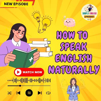 How To Speak English Naturally | English Podcast ๐ง How To Speak English Naturally | English Podcast ๐ง