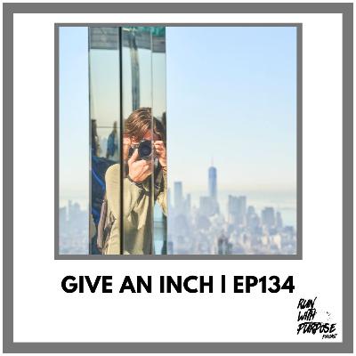 Give an inch | ep134