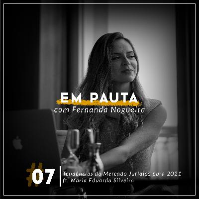 #07 Tendências do Mercado Jurídico para 2021 ft. Maria Eduarda Silveira - Em Pauta com Fernanda Nogueira