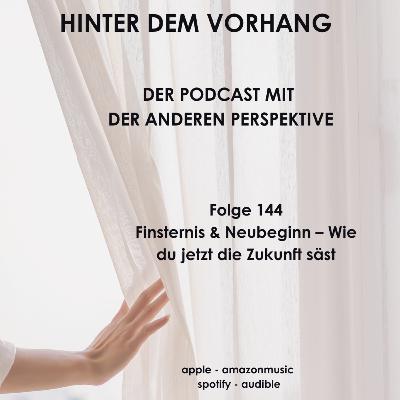 #144 - Finsternis & Neubeginn – Wie du jetzt die Zukunft säst
