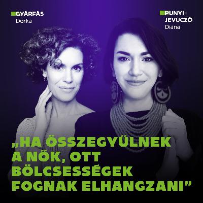 Ha összegyűlnek a nők, ott bölcsességek fognak elhangzani / Punyi-Jevuczó Diána & Gyárfás Dorka Ha összegyűlnek a nők, ott bölcsességek fognak elhangzani / Punyi-Jevuczó Diána & Gyárfás Dorka