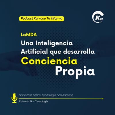 EP28. LaMDA, UNA INTELIGENCIA ARTIFICIAL QUE DESARROLLA CONCIENCIA PROPIA