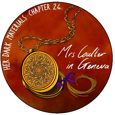 Chapter 24 - Mrs Coulter In Geneva - The Amber Spyglass