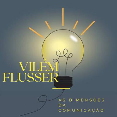 Vilém Flusser e as dimensões da comunicação