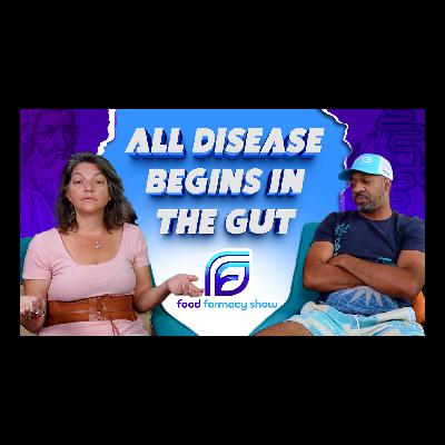 All Disease Begins in the Gut | Episode 11: Food Farmacy Show