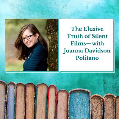 Joanna Davidson Politano—The Elusive Truth of Silent Films
