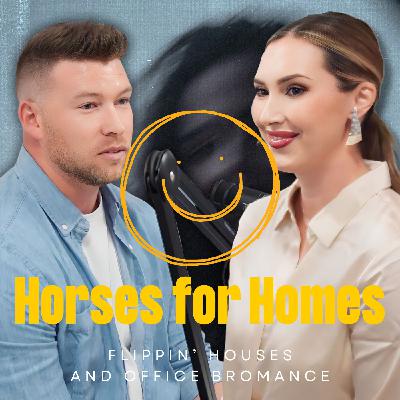 Office Bromance, Horses for Homes and Flippin' Houses.