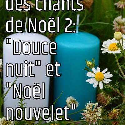 Le message des chants de Noël 2: "Douce nuit" et "Noël nouvelet"