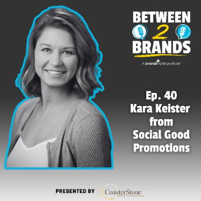 Ep. 40 - Kara Keister from Social Good Promotions