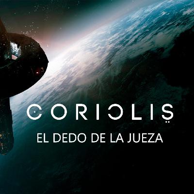 Coriolis: El Dedo de la Jueza (2/4)