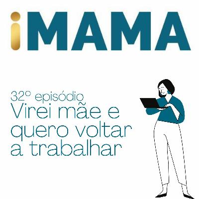 32 - Virei mãe e quero voltar a trabalhar 32 - Virei mãe e quero voltar a trabalhar