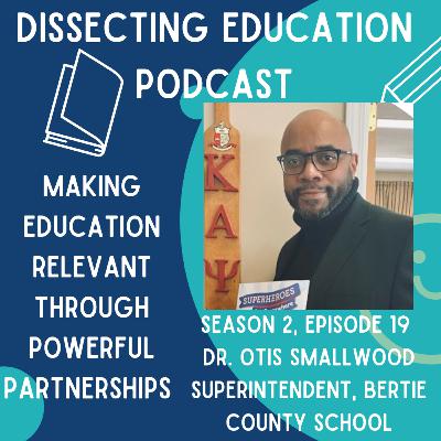 Ep. 19 Making Education Relevant Through Powerful Partnerships with Dr. Otis Smallwood Ep. 19 Making Education Relevant Through Powerful Partnerships with Dr. Otis Smallwood