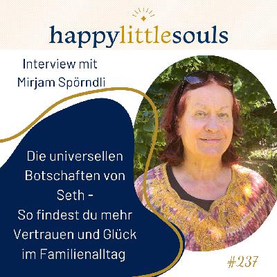 237 - Die universellen Botschaften von Seth - So findest du mehr Vertrauen und Glück im Familienalltag - Mirjam Spörndli 237 - Die universellen Botschaften von Seth - So findest du mehr Vertrauen und Glück im Familienalltag - Mirjam Spörndli
