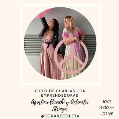 24 - Charlas con Emprendedoras - Agostina Bianchi y Antonela Stringa de @corarecoleta